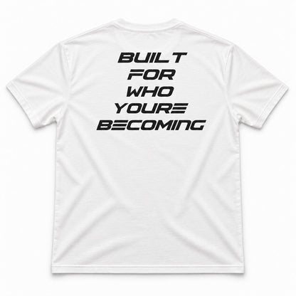 BUILT FOR WHO YOU'RE BECOMING TEE